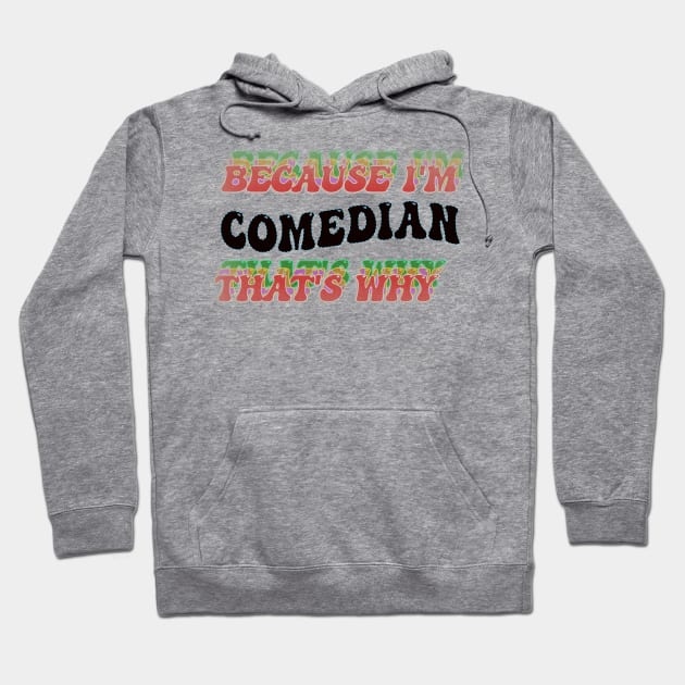 BECAUSE I'M COMEDIAN : THATS WHY Hoodie by elSALMA